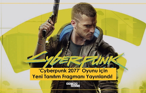 ‘Cyberpunk 2077’ Oyunu için Yeni Tanıtım Fragmanı Yayınlandı! 