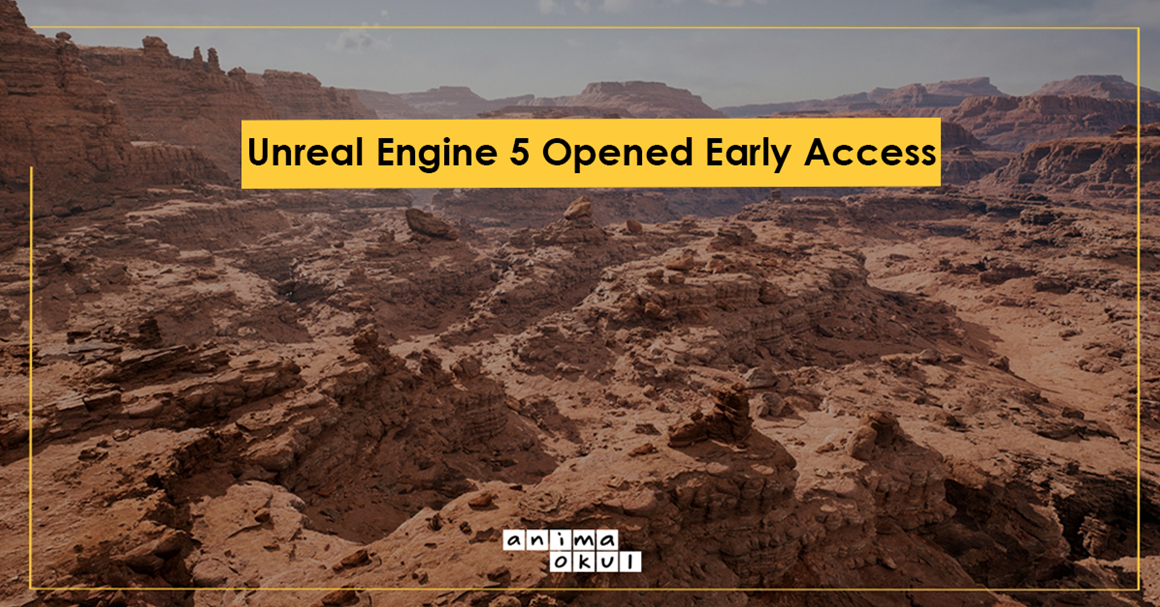 Unreal Engine 5 Opened Early Access | Anima School Blog | Anima Okul